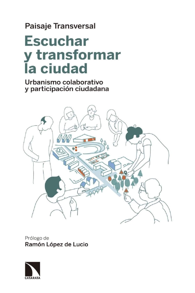 Portada del libro Escuchar y transformar la ciudad. Urbanismo colaborativo y participación ciudadana.